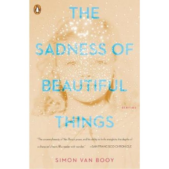 The Sadness Of Beautiful Things : Stories