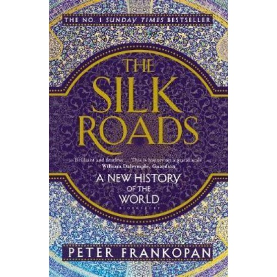 The Silk Roads : A New History of the World - Peter Frankopan