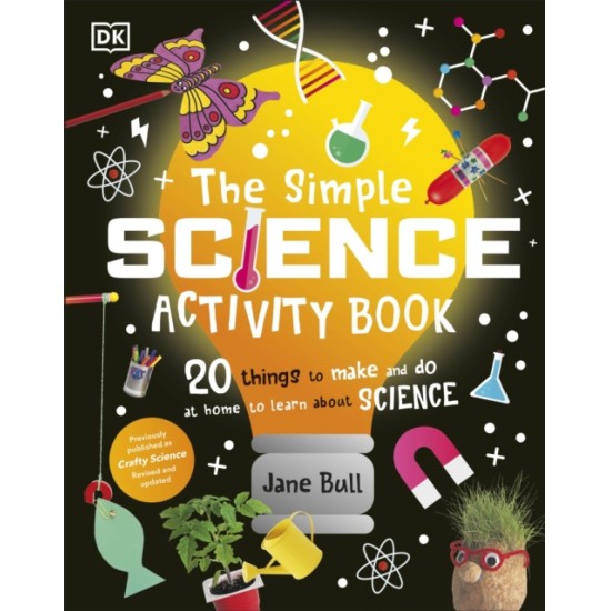 The Simple Science Activity Book : 20 Things to Make and Do at Home to Learn About Science