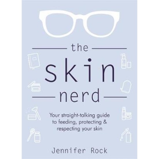 The Skin Nerd : Your straight-talking guide to feeding, protecting & respecting your skin