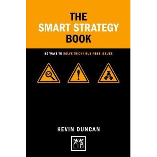 The Smart Strategy Book : 50 ways to solve tricky business issues