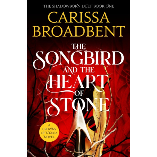 The Songbird and the Heart of Stone (Crowns of Nyaxia 3) - Carissa Broadbent