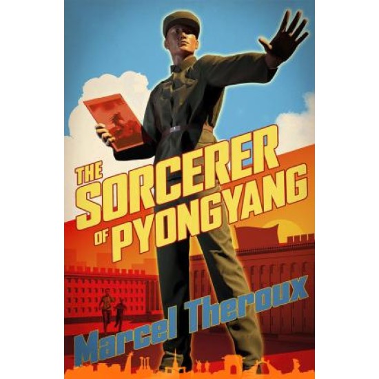 The Sorcerer of Pyongyang - Marcel Theroux