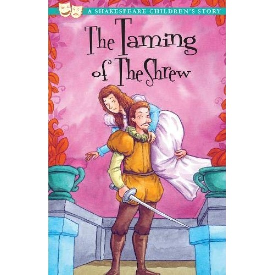 The Taming of the Shrew : A Shakespeare Children's Story (DELIVERY TO EU ONLY)