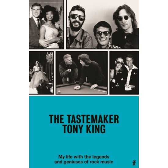 The Tastemaker : My Life with the Legends and Geniuses of Rock Music - Tony King