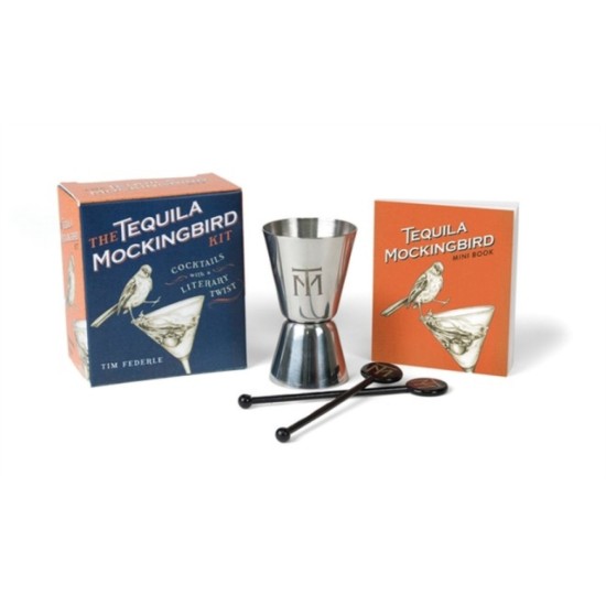 The Tequila Mockingbird Kit : Cocktails with a Literary Twist