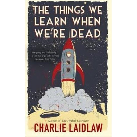 The Things We Learn When We're Dead - Charlie Laidlaw