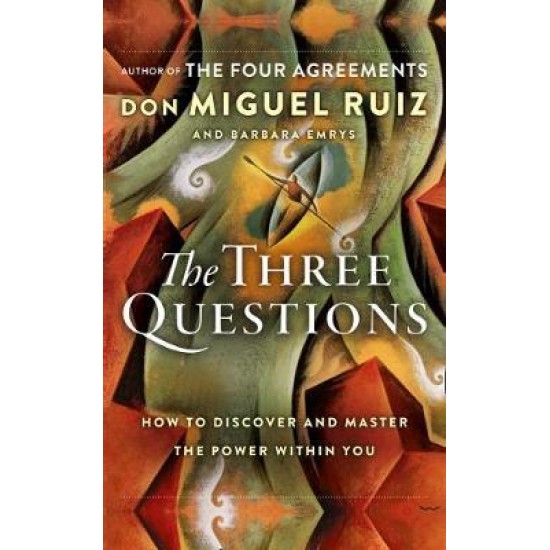 The Three Questions: How to Discover and Master the Power within You - Don Miguel Ruiz