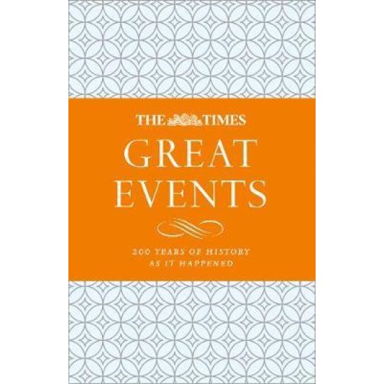 The Times Great Events : 200 Years of History as it Happened