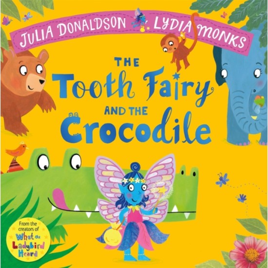 The Tooth Fairy and the Crocodile - Julia Donaldson, Illustrated by Lydia Monks