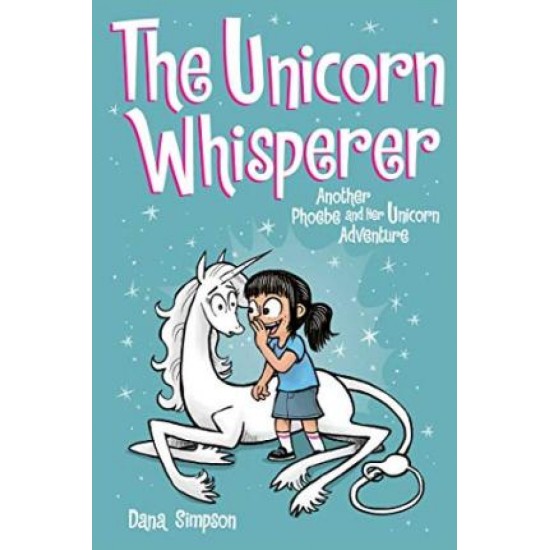 Phoebe and Her Unicorn 10: The Unicorn Whisperer - Dana Simpson