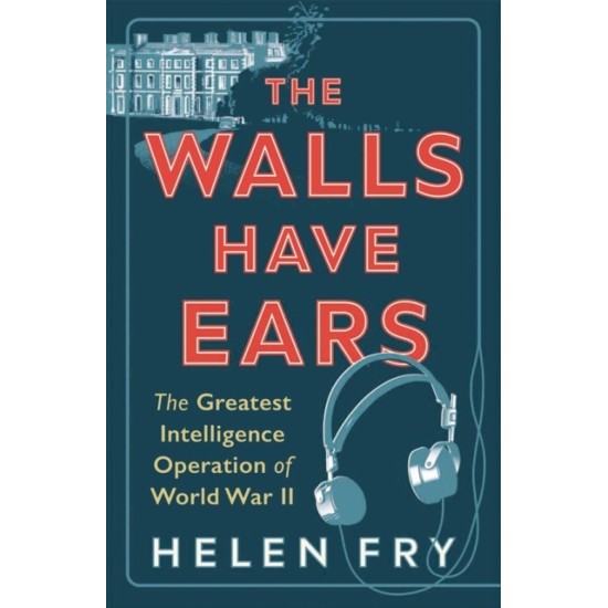 The Walls Have Ears - Helen Fry