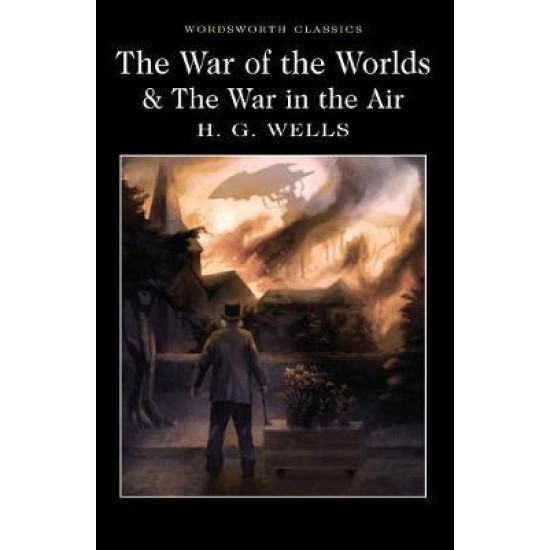 The War of the Worlds and The War in the Air - H. G. Wells