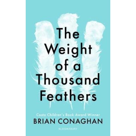 The Weight of a Thousand Feathers - Brian Conaghan
