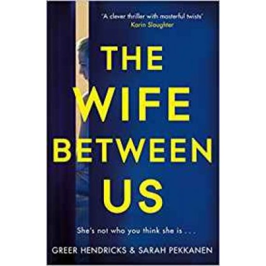The Wife Between Us - Greer Hendricks & Sarah Pekkanen