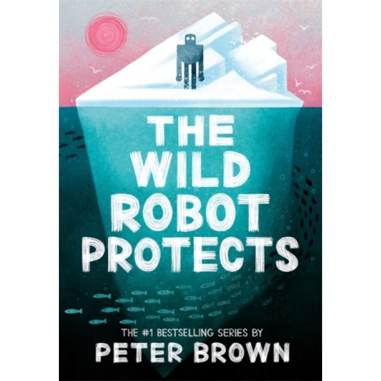 The Wild Robot Protects (The Wild Robot 3) - Peter Brown