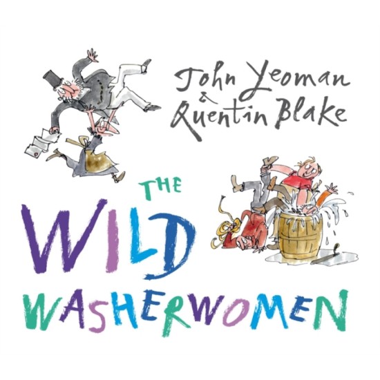 The Wild Washerwomen - John Yeoman , illustrated by Quentin Blake