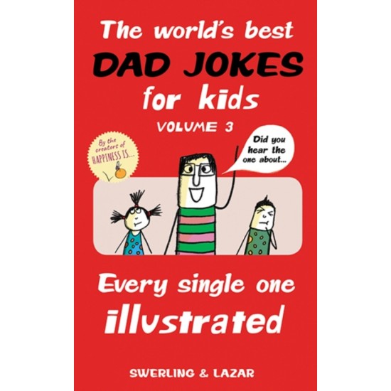 The World's Best Dad Jokes for Kids Volume 3 : Every Single One Illustrated