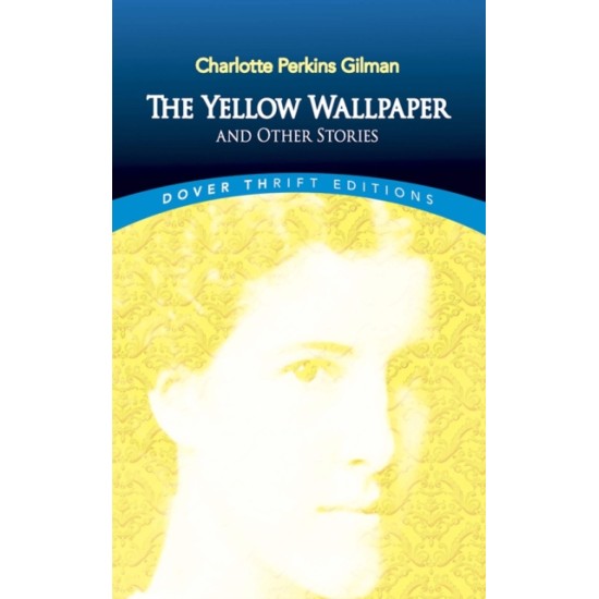 The Yellow Wallpaper and Other Stories - Charlotte Perkins Gilman