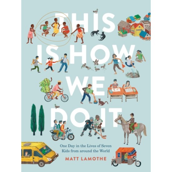 This Is How We Do It : One Day in the Lives of Seven Kids from around the World - Matt Lamothe