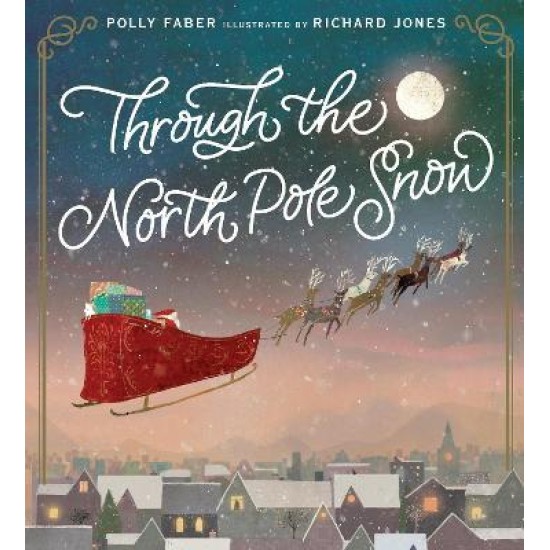 Through the North Pole Snow - Polly Faber , Illustrated by Richard Jones