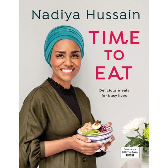 Time to Eat : Delicious, time-saving meals using simple store-cupboard ingredients - Nadiya Hussain
