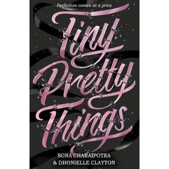 Tiny Pretty Things - Dhonielle Clayton and Sona Charaipotra