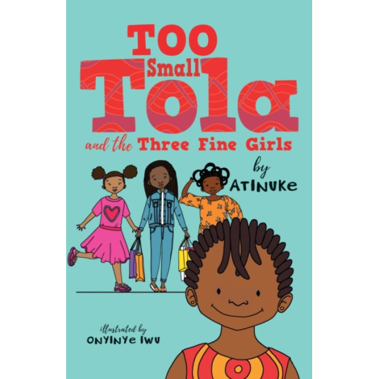 Too Small Tola and the Three Fine Girls - Atinuke