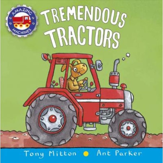 Tremendous Tractors (Amazing Machines Collection)