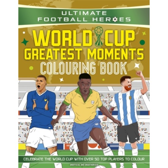 Ultimate Football Heroes Colouring Book: World Cup Greatest Moments