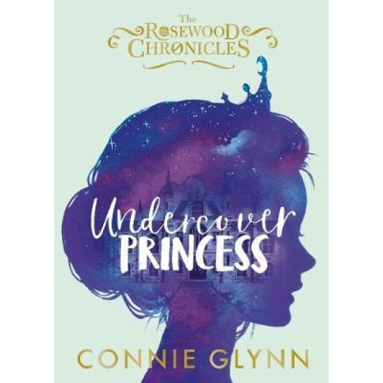 Undercover Princess (The Rosewood Chronicles 1) - Connie Glynn