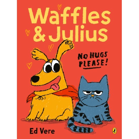 Waffles and Julius: No Hugs Please - Ed Vere