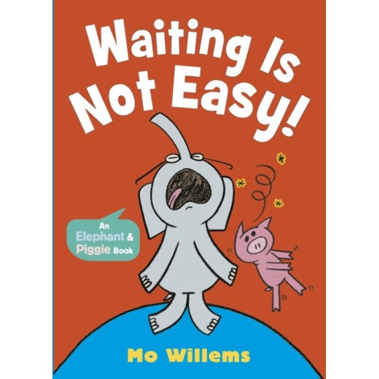 Waiting Is Not Easy! (Elephant and Piggie) - Mo Willems