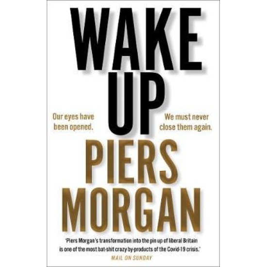 Wake Up : Why the World Has Gone Nuts - Piers Morgan