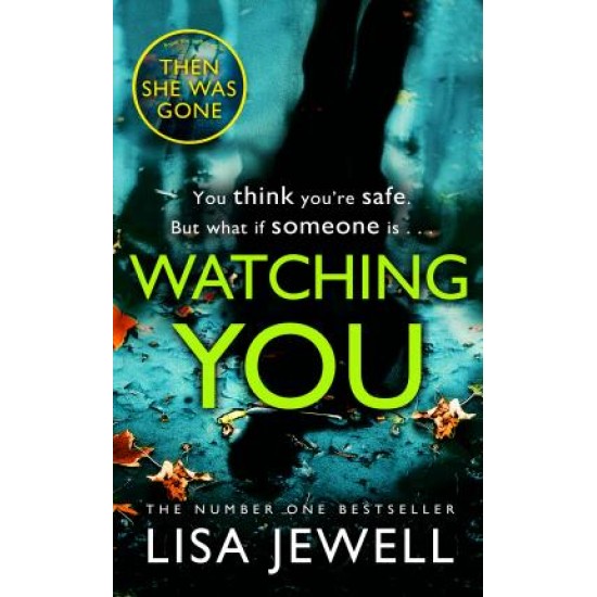 Watching You : From the author of THEN SHE WAS GONE - Lisa Jewell