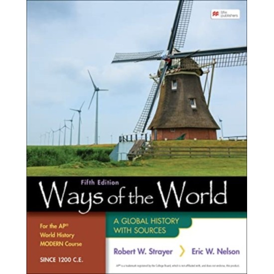 Ways of the World for the AP® World History Modern Course Since 1200 C.E. : A Global History with Sources