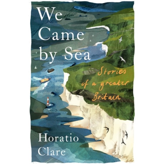 We Came By Sea - Horatio Clare