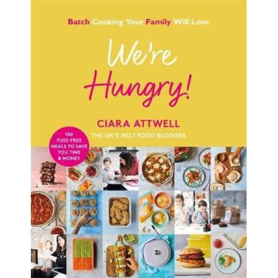 We're Hungry! : Batch Cooking Your Family Will Love - Ciara Attwell