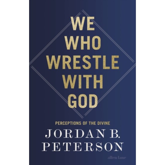 We Who Wrestle With God : Perceptions of the Divine - Jordan B Peterson