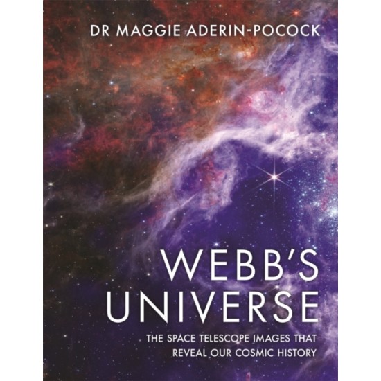 Webb's Universe : The Space Telescope Images That Reveal Our Cosmic History - Dr Maggie Aderin-Pocock 