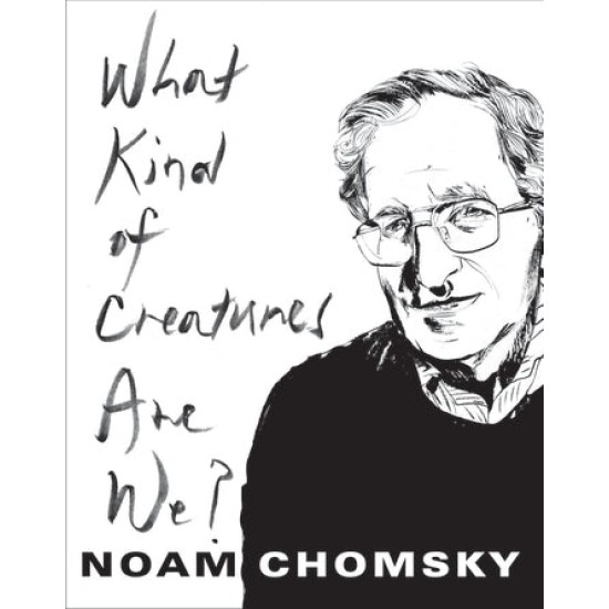 What Kind of Creatures Are We? - Noam Chomsky