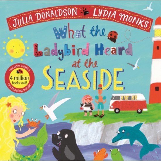What the Ladybird Heard at the Seaside - Julia Donaldson and Lydia Monks