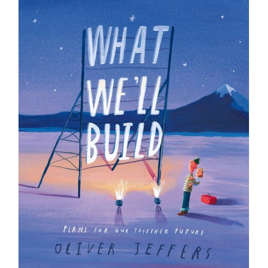 What We'll Build : Plans for Our Together Future - Oliver Jeffers
