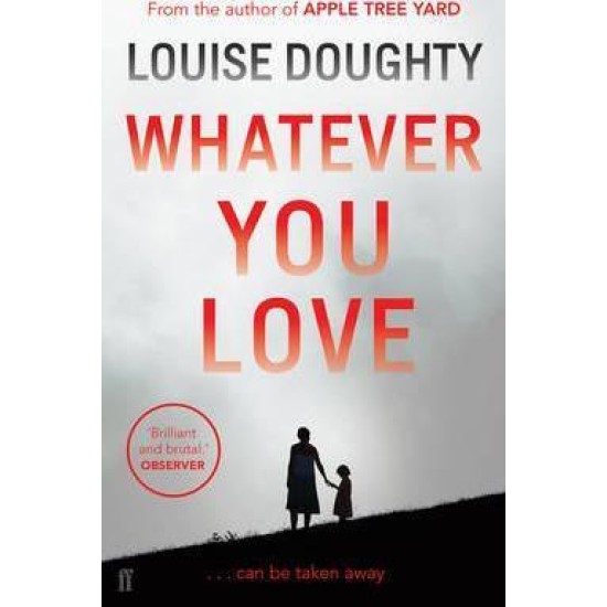 Whatever You Love- Louise Doughty