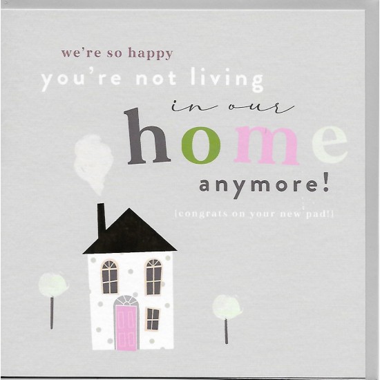 Whistlefish Card -  So Happy You're Not Living in Our Home New Home Card