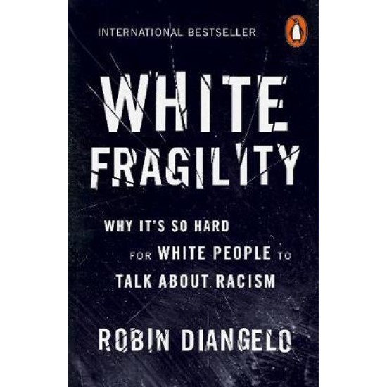 White Fragility : Why It's So Hard for White People to Talk About Racism