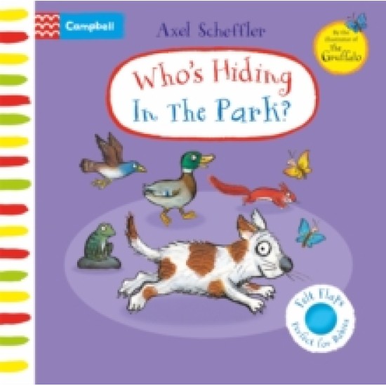 Who's Hiding in the Park? : A Felt Flaps Book - Axel Scheffler