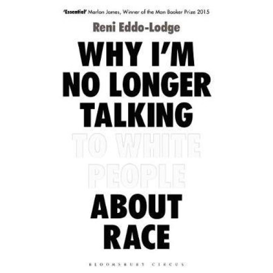 Why I'm No Longer Talking to White People About Race - Reni Eddo-Lodge