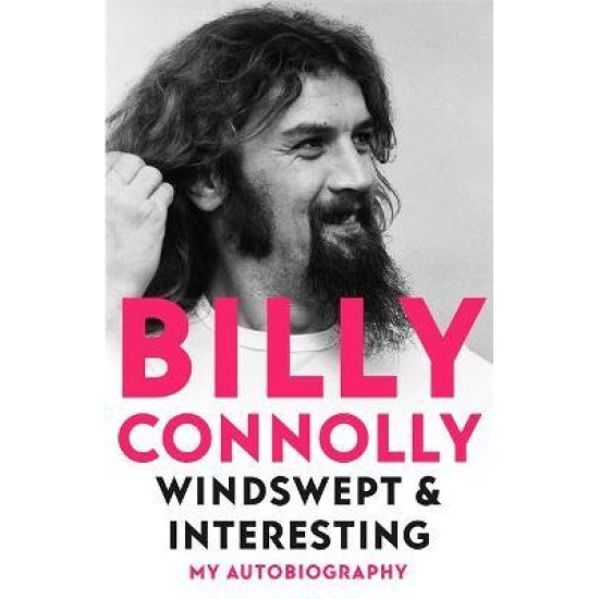 Windswept & Interesting : My Autobiography - Billy Connolly