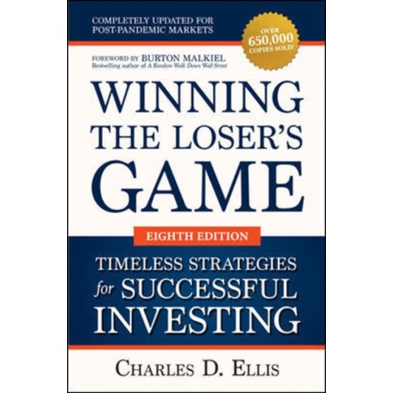 Winning the Loser's Game: Timeless Strategies for Successful Investing, Eighth Edition - Charles Ellis